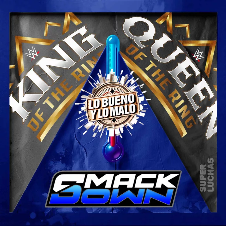 Lo bueno y lo malo WWE SmackDown 5 de junio 2026 | King and Queen of the Ring